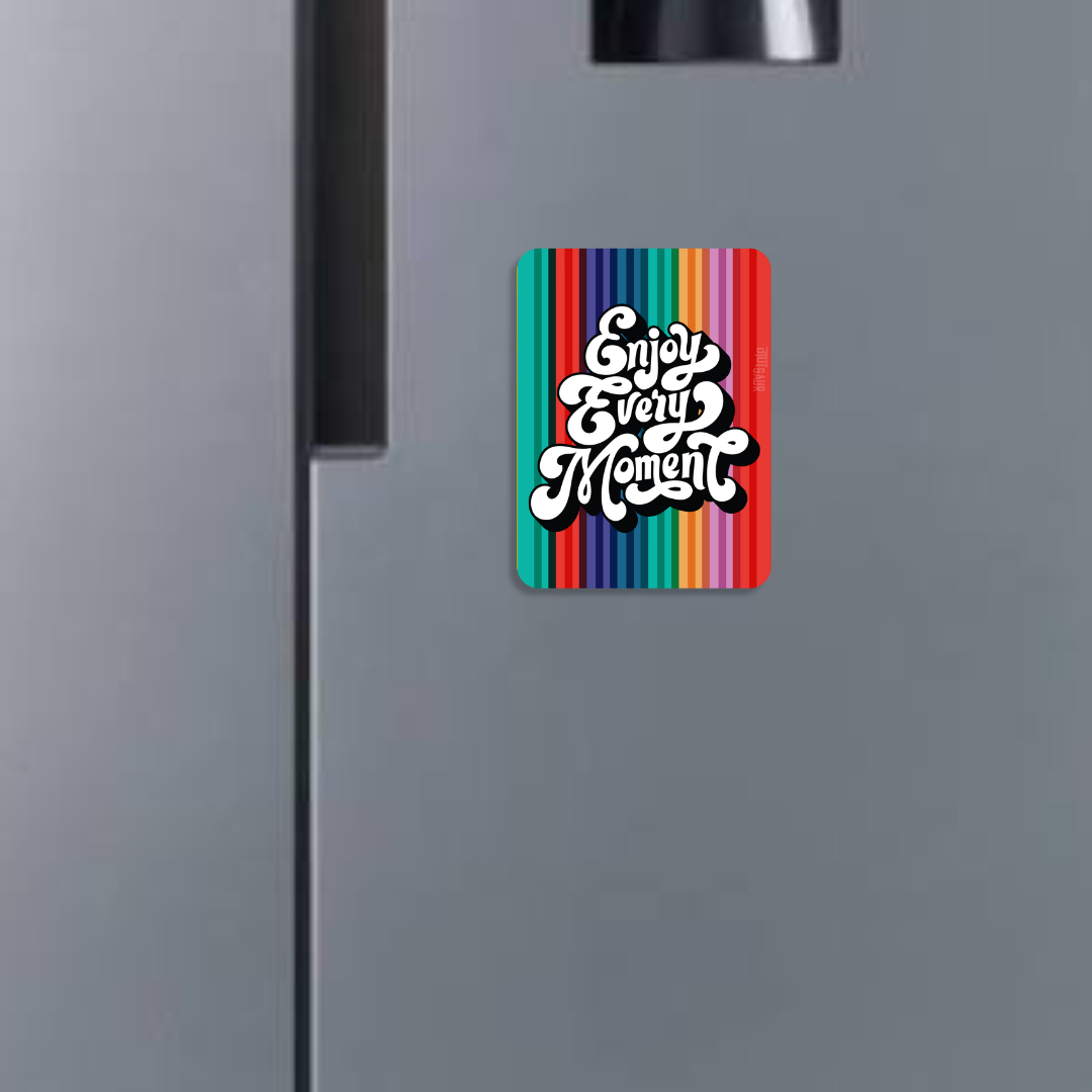 Enjoy Every Moment Fridge Magnet