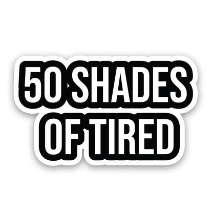 50 Shades Of Tired Sticker